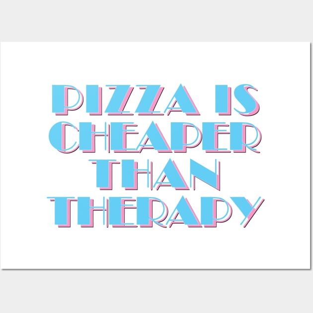 80s Styled Pizza Is Cheaper Than Therapy - Funny Slogan Design Wall Art by DankFutura